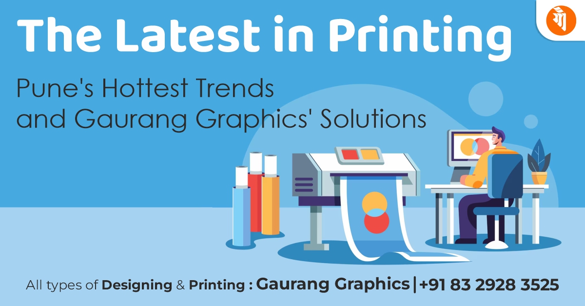 Printing Trends in Pune: Gaurang Graphics' Innovative Solutions